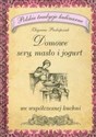 Domowe sery masło i jogurt we współczesnej kuchni - Zbigniew Prokopczuk