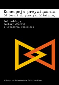 Koncepcja przywiązania od teorii do praktyki klinicznej