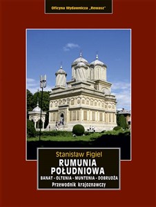 Rumunia Południowa. Banat, Oltenia, Muntenia, Dobrudża - Księgarnia UK