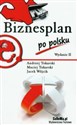 Biznesplan po polsku - Andrzej Tokarski, Maciej Tokarski, Jacek Wójcik