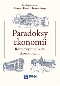 Paradoksy ekonomii Rozmowy z polskimi ekonomistami