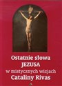 Ostatnie słowa Jezusa w mistycznych wizjach Cataliny Rivas - 