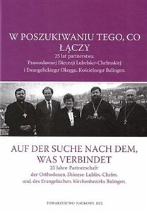 W poszukiwaniu tego, co łączy. 25 lat partnerstwa Prawosławnej Diecezji Lubelsko-Chełmskiej i Ewangelickiego Okręgu Kościelnego Balingen 