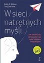 W sieci natrętnych myśli Jak uwolnić się od bezustannej walki z lękiem i niepokojem - Kelly G. Wilson, Troy DuFrene