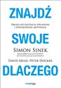 Znajdź swoje DLACZEGO Droga do poczucia spełnienia i wewnętrznej motywacji - Simon Sinek, David Mead, Peter Docker