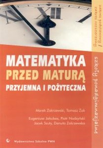 Matematyka przyjemna i pożyteczna Przed maturą Szkoły ponadgimnazjalne Zakres podstawowy Zakres rozszerzony