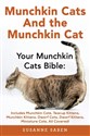 Munchkin Cats And The Munchkin Cat Your Munchkin Cats Bible: Includes Munchkin Cats, Teacup Kittens, Munchkin Kittens, Dwarf Cats, Dwarf Kittens, And Miniature Cats, All Covered! 951EYR03527KS