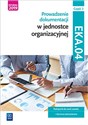Prowadzenie dokumentacji w jednostce organizacyjnej EKA.04 Podręcznik Część 2 Technik ekonomista. Szkoły ponadgimnazjalne i ponadpodstawowe