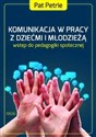 Komunikacja w pracy z dziećmi i młodzieżą wprowadzenie do pedagogiki społecznej