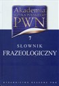 Akademia Języka Polskiego PWN Tom 7 Słownik frazeologiczny