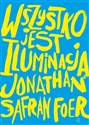 Wszystko jest iluminacją - Jonathan Safran Foer