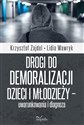 Drogi do demoralizacji dzieci i młodzieży – uwarunkowania i diagnoza - Krzysztof Zajdel, Lidia Wawryk