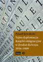 Tajna dyplomacja Książki emigracyjne w drodze do kraju 1956-1989 - Paweł Sowiński