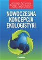 Nowoczesna koncepcja ekologistyki - Andrzej Szymonik, Robert Stanisławski, Artur Błaszczyk
