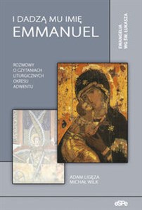 I dadzą Mu imię Emanuel Rozmowy o czytanimach liturgicznych okresu Adwentu   Ewangelia wg św. Łukasza