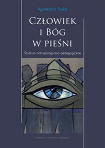 Człowiek i Bóg w pieśni Studium antropologiczno pedagogiczne