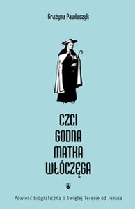 Czcigodna Matka Włóczęga Powieść biograficzna o świętej Teresie od Jezusa