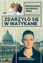 Zdarzyło się w Watykanie Nieznane historie zza Spiżowej  Bramy - Magdalena Wolińska-Riedi