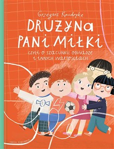 Drużyna pani Miłki, czyli o szacunku, odwadze i innych wartościach