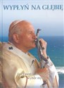 Wypłyń na głębię Jan Paweł II do Młodych