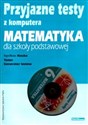 Przyjazne testy z komputera 6 Matematyka Szkoła podstawowa - Agnieszka Kraszewska