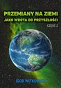 Przemiany na Ziemi jako wrota do przyszłości Część 2 - Igor Witkowski