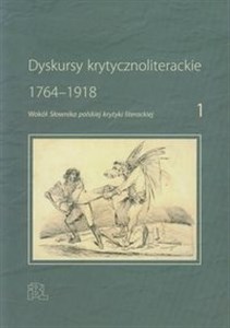 Dyskursy krytycznoliterackie 1 1764-1918. Wokół Słownika polskiej krytyki literackiej