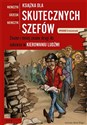 Książka dla skutecznych szefów Znane i mniej znane drogi do sukcesu w kierowaniu ludźmi