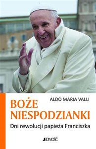 Boże niespodzianki Dni rewolucji papieża Franciszka