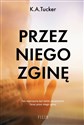 Przez niego zginę