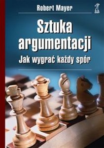 Sztuka argumentacji. Jak wygrać każdy spór