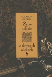 Życie polskie w dawnych wiekach
