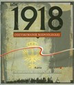 Rok 1918 Odzyskiwanie Niepodległej