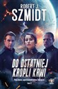 Do ostatniej kropli krwi - Robert J. Szmidt