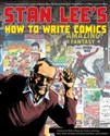 Stan Lee's How to Write Comics From the Legendary Co-Creator of Spider-Man, the Incredible Hulk, Fantastic Four, X-Men, and Iron Ma