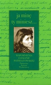 Ja minę ty miniesz Wspomnienia o Halinie Poświatowskiej