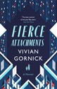 Fierce Attachments - Vivian Gornick