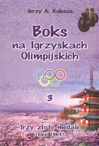 Boks na Igrzyskach Olimpijskich 3 Trzy złote medale Tokio 1964