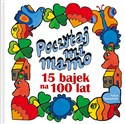 Poczytaj mi, mamo 15 bajek na 100 lat - Julian Tuwim, Danuta Wawiłow, Hanna Łochocka, Wanda Chotomska, Janina Porazińska, Joanna Papuzińska,