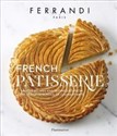 French Pâtisserie Master Recipes and Techniques from the Ferrandi School of Culinary Arts - 