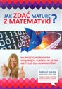 Jak zdać maturę z matematyki Najprostsza droga do osiągnięcia sukcesu w 10 dni! Nie tylko dla humanistów!