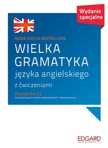 Wielka gramatyka języka angielskiego z ćwiczeniami Poziom A1-C2 dla początkujących, średnio zaawansowanych i zaawansowanych