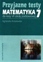 Przyjazne testy Matematyka 7 Szkoła podstawowa - Agnieszka Kraszewska