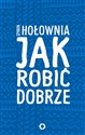 Jak robić dobrze