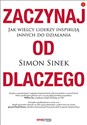 Zaczynaj od DLACZEGO Jak wielcy liderzy inspirują innych do działania