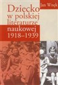 Dziecko w polskiej literaturze naukowej 1918-1939 - Jan Wnęk