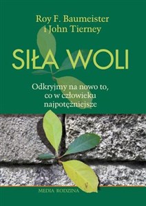 Siła woli Odkryjmy na nowo to, co w człowieku najpotężniejsze