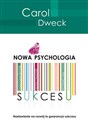 Nowa psychologia sukcesu Nastawienie na rozwój to gwarancja sukcesu