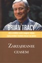 Zarządzanie czasem Jak w krótkim czasie osiągnąć więcej, lepiej zarabiać i bardziej cieszyć się życiem