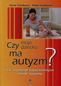 Czy moje dziecko ma autyzm Jak rozpoznać najwcześniejsze oznaki autyzmu